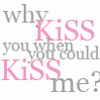 Аватар why kiss you when you could kiss me?
