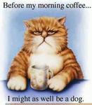 Аватар Before my morning cofee.. I might as well be a dog.