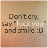 Аватар don't cry, say 'fuck you' and smile :D