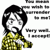 Аватар You mean you wish to surrender to me? Very well, I accept