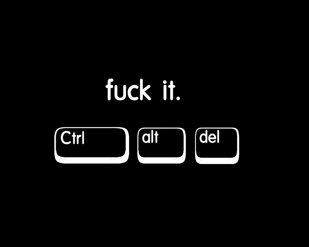 Обои для рабочего стола fuck it. ctrl + alt + del