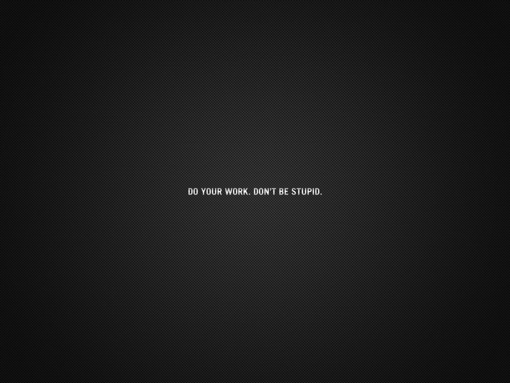 Обои для рабочего стола Do your work. Don't be stupid.