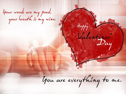 Обои на рабочий стол К «Дню Святого Валентина» (Happy Valentines Day)-Your words are my food, Your breath is my wine. You fre everything to me