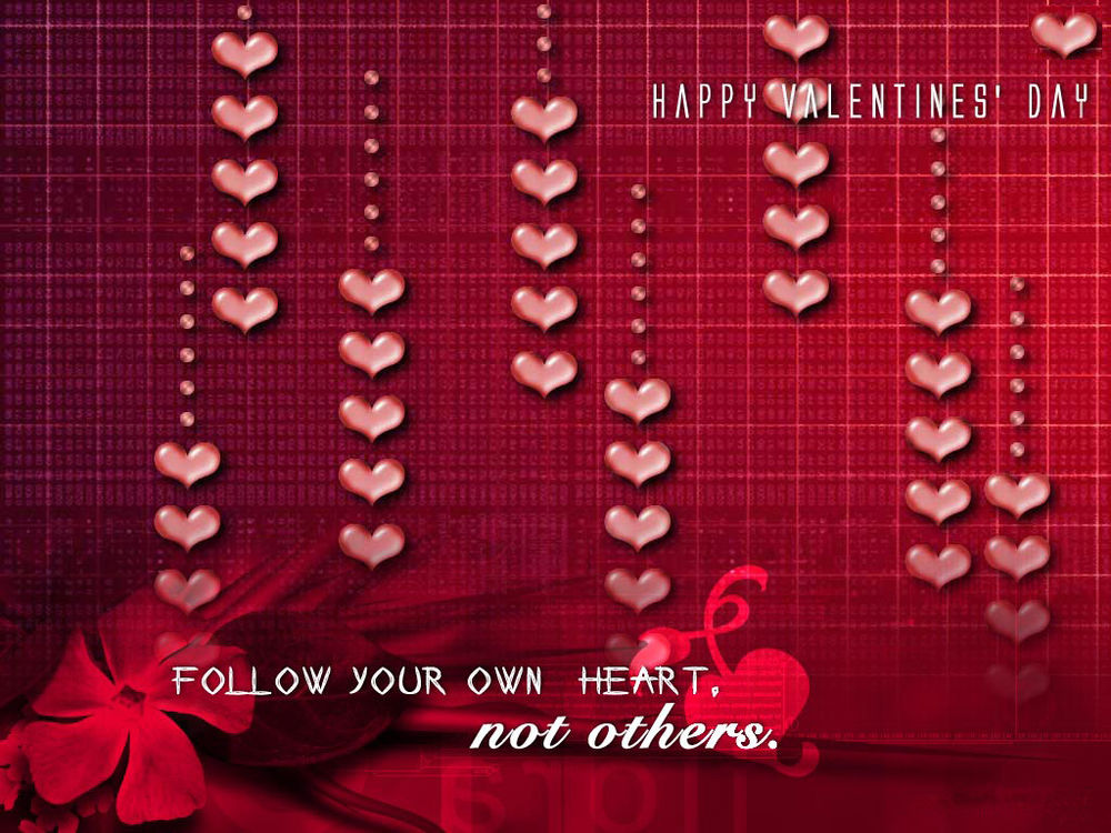 Обои для рабочего стола К «Дню Святого Валентина» (Happy Valentines Day. FOLLOW YOUR OWN HEART, not others.)