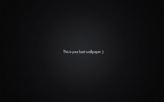 Обои на рабочий стол This is you best wallpaper ;)