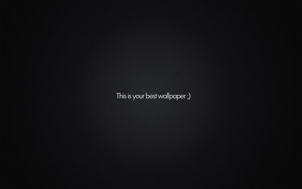 Обои для рабочего стола This is you best wallpaper ;)