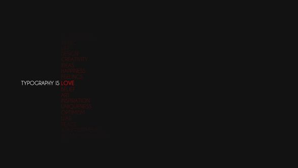 Обои на рабочий стол На черном фоне слова: life, disicn, creativity, ideas, feelings, Typography Is Love, belief, art, inspiration, uniqueness,optimism, war, peace)
