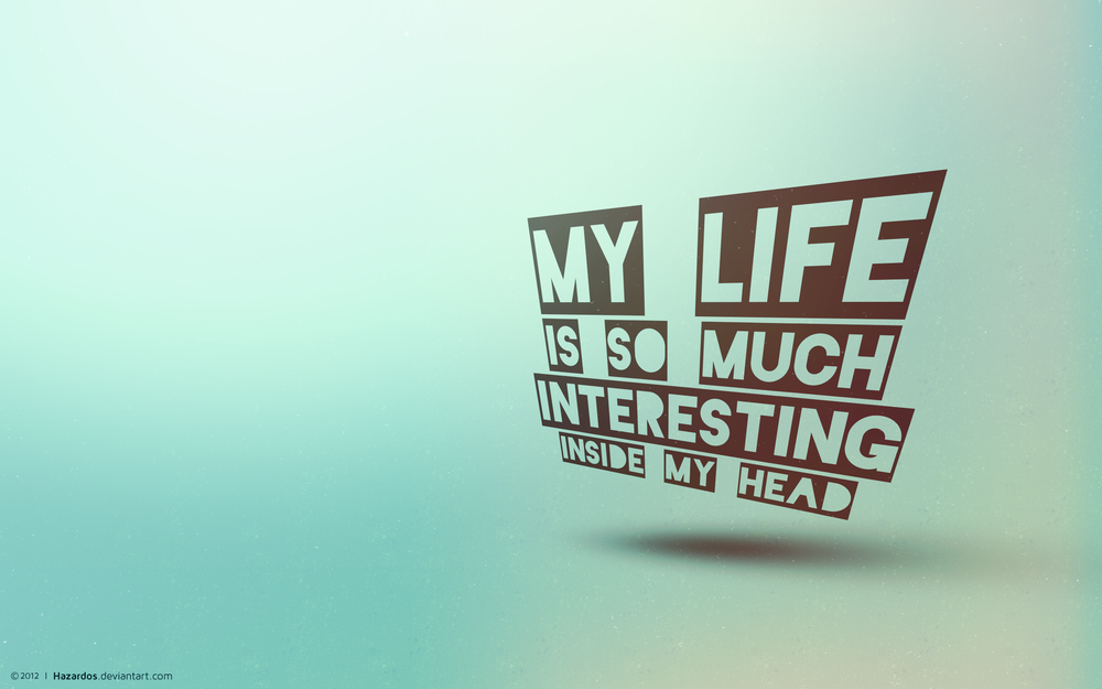 Обои для рабочего стола My life is so much intersting inside my head / Моя жизнь так интересна - в моей голове, art by HAZARDOS